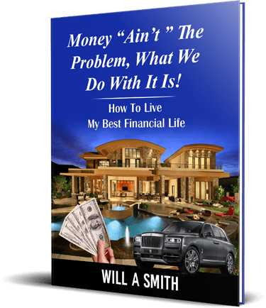 Money Ain't The Problem What We Do With It Is! Author Will A Smith